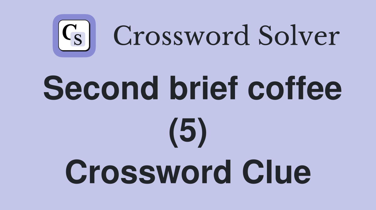 Second brief coffee (5) Crossword Clue