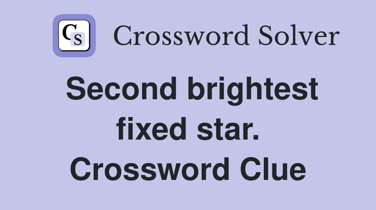 Second brightest fixed star. Crossword Clue