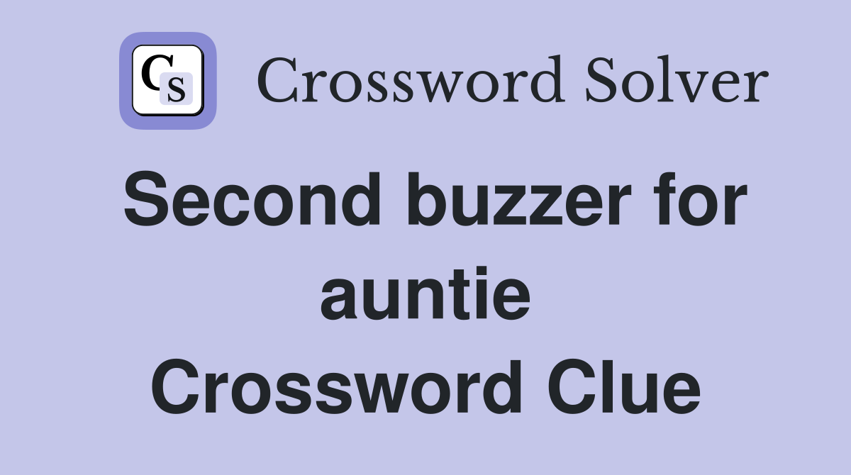 Second buzzer for auntie Crossword Clue