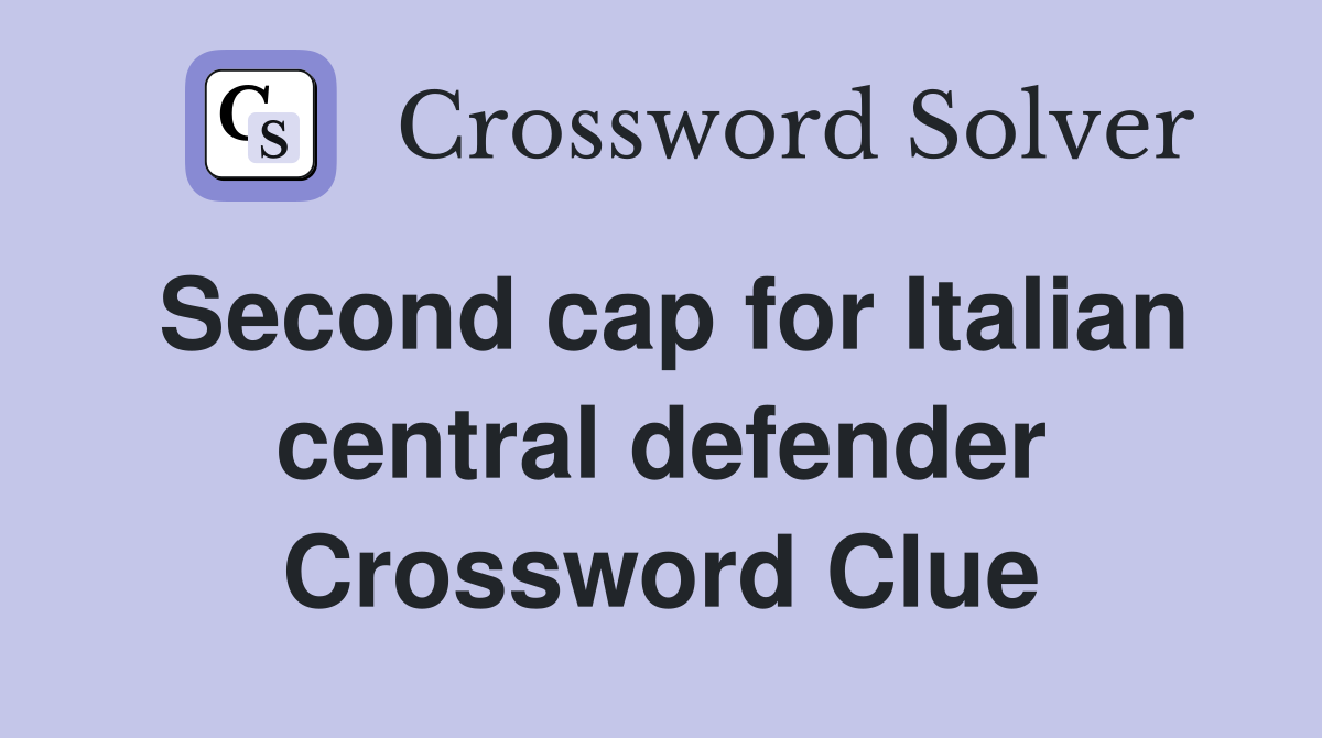 Second cap for Italian central defender Crossword Clue