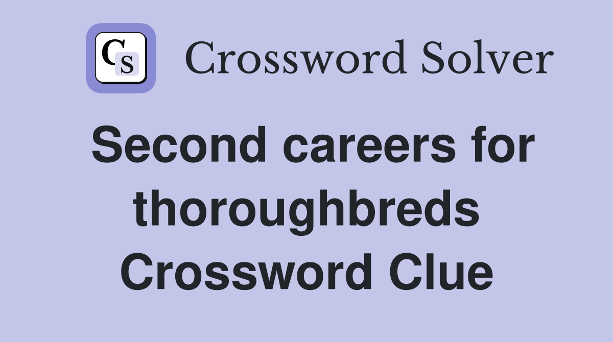 Second careers for thoroughbreds Crossword Clue