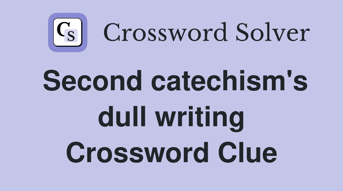Second catechism's dull writing Crossword Clue