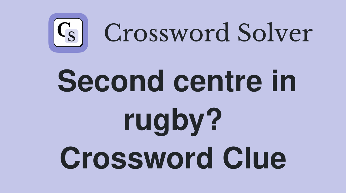 Second centre in rugby? Crossword Clue