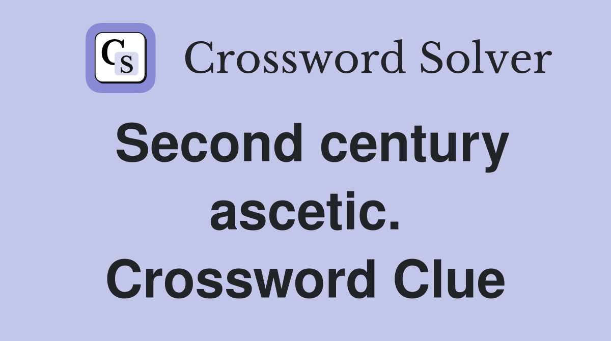 Second century ascetic. Crossword Clue