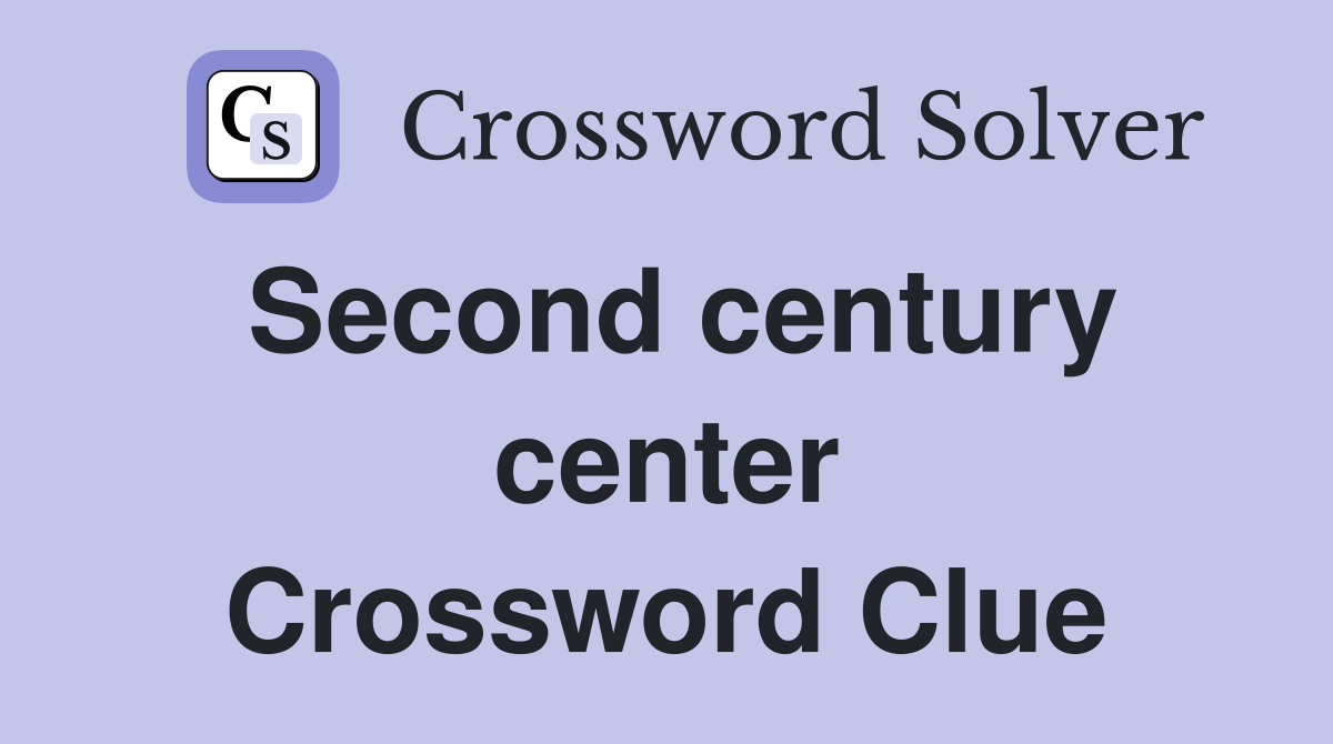 Second century center Crossword Clue