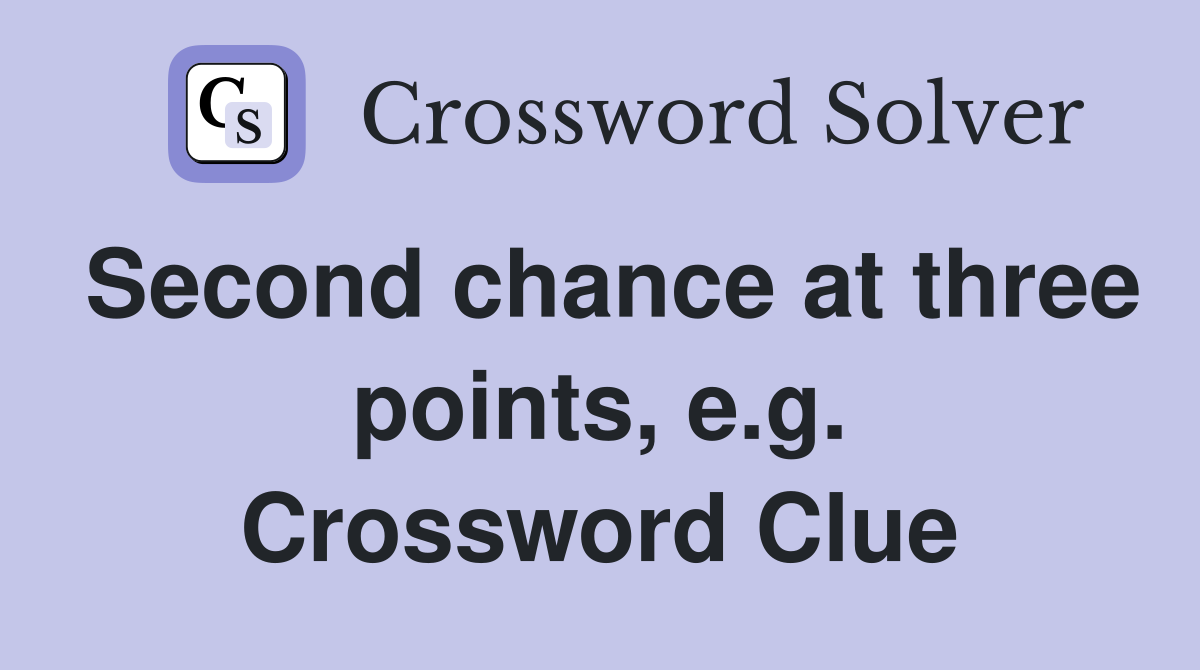 Second chance at three points, e.g. Crossword Clue