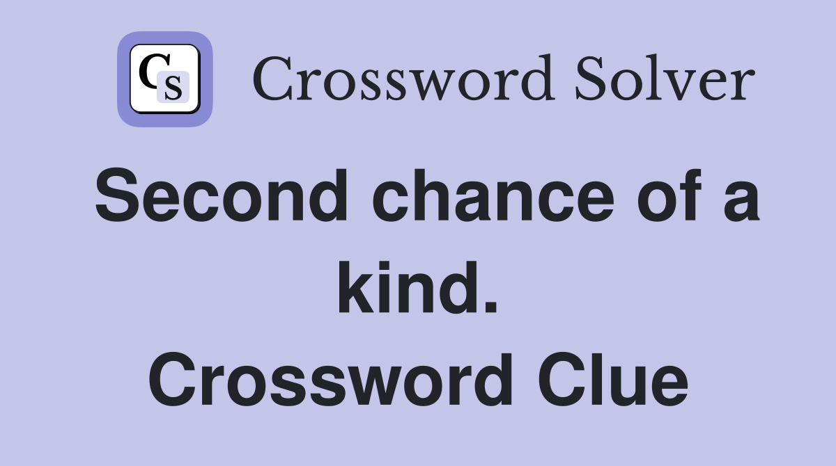 Second chance of a kind. Crossword Clue