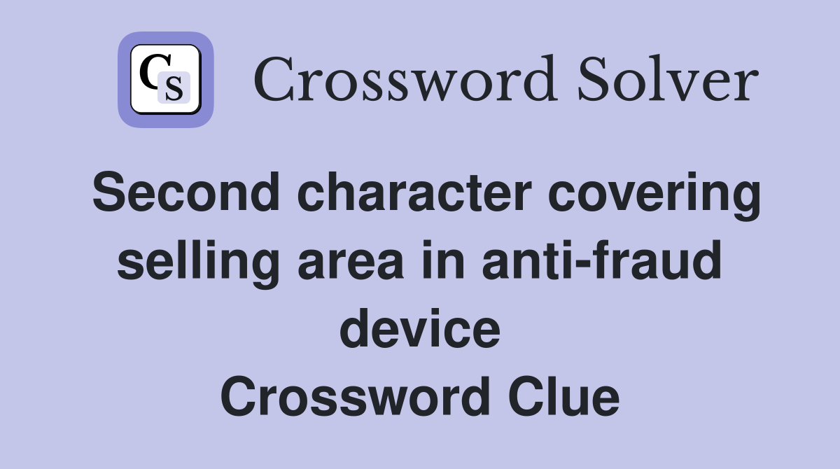 Second character covering selling area in anti-fraud device Crossword Clue