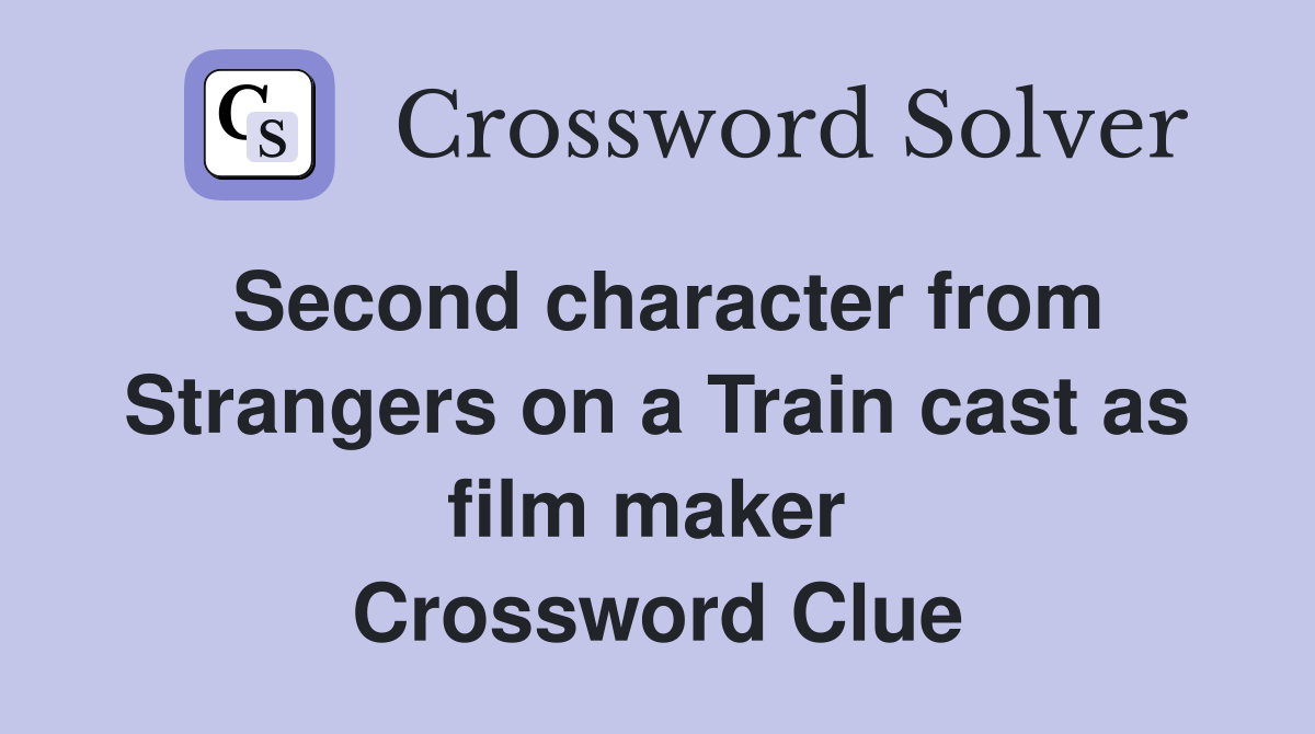 Second character from Strangers on a Train cast as film maker  Crossword Clue