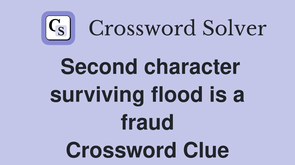 Second character surviving flood is a fraud Crossword Clue