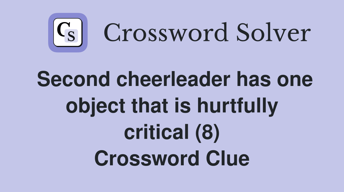 Second cheerleader has one object that is hurtfully critical (8) Crossword Clue