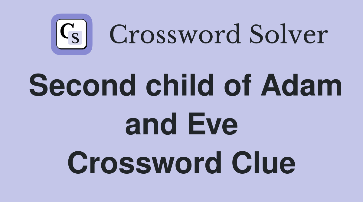 Second child of Adam and Eve Crossword Clue