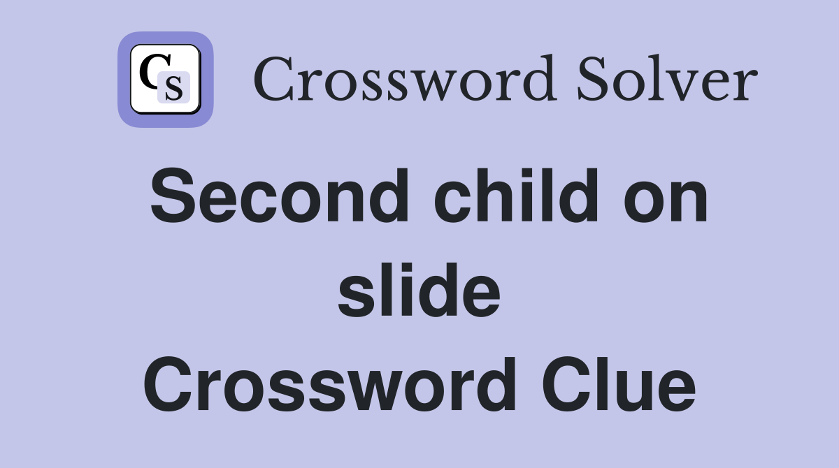 Second child on slide Crossword Clue