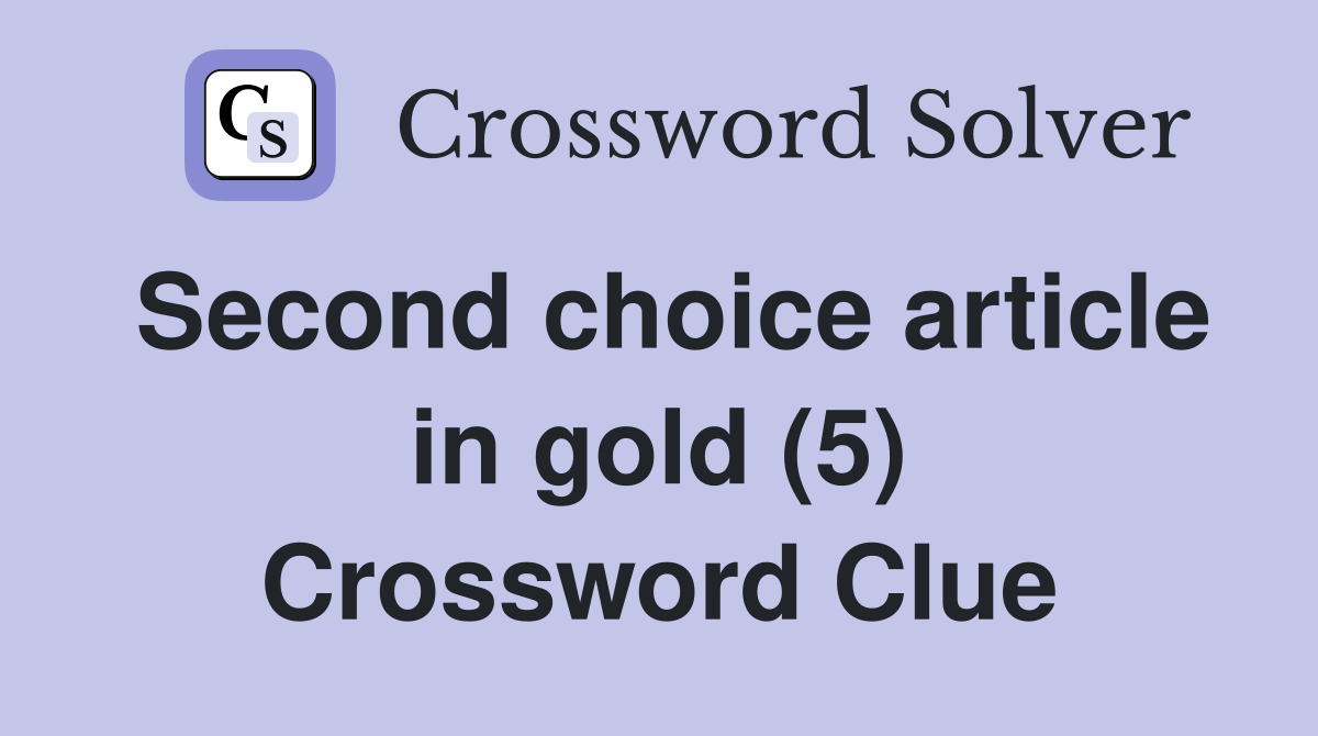 Second choice article in gold (5) Crossword Clue