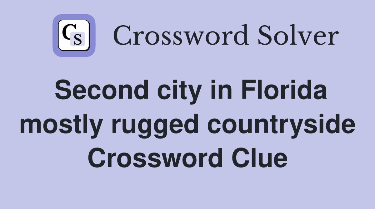 Second city in Florida mostly rugged countryside Crossword Clue