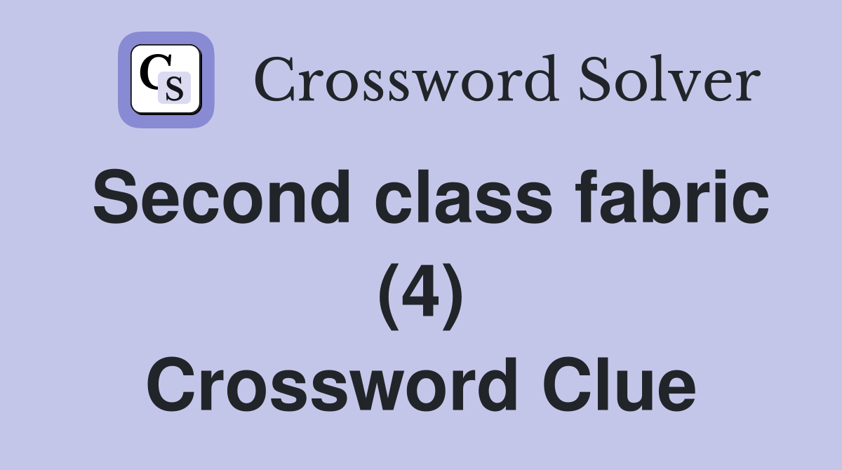 Second class fabric (4) Crossword Clue
