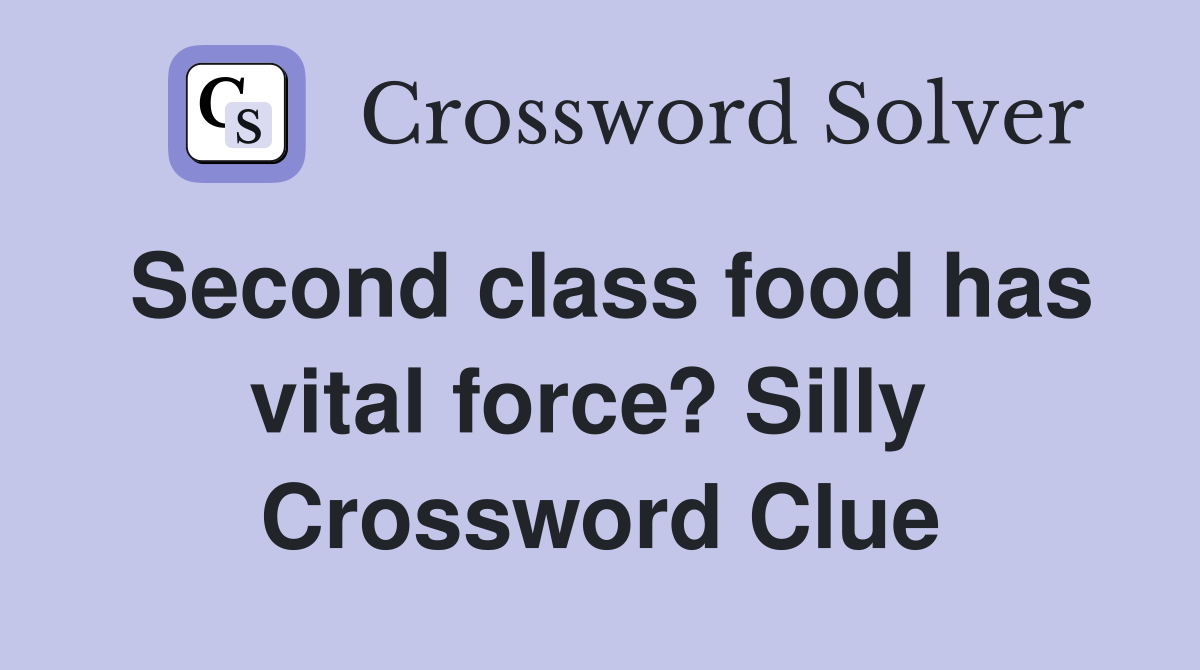 Second class food has vital force? Silly  Crossword Clue