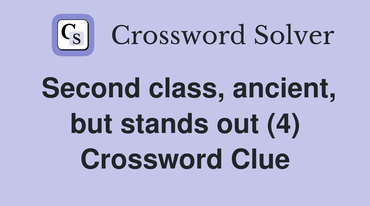 Second class, ancient, but stands out (4) Crossword Clue