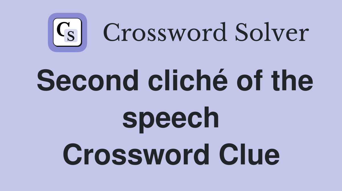 Second cliché of the speech Crossword Clue