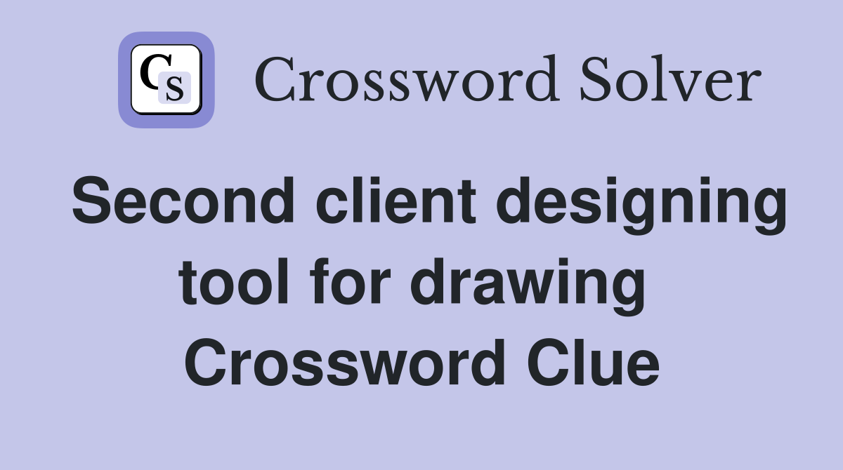 Second client designing tool for drawing  Crossword Clue