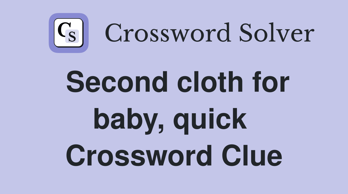 Second cloth for baby, quick  Crossword Clue