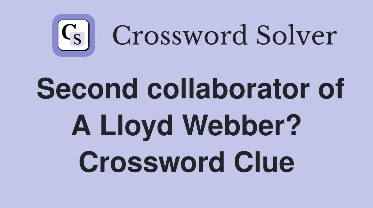 Second collaborator of A Lloyd Webber? Crossword Clue