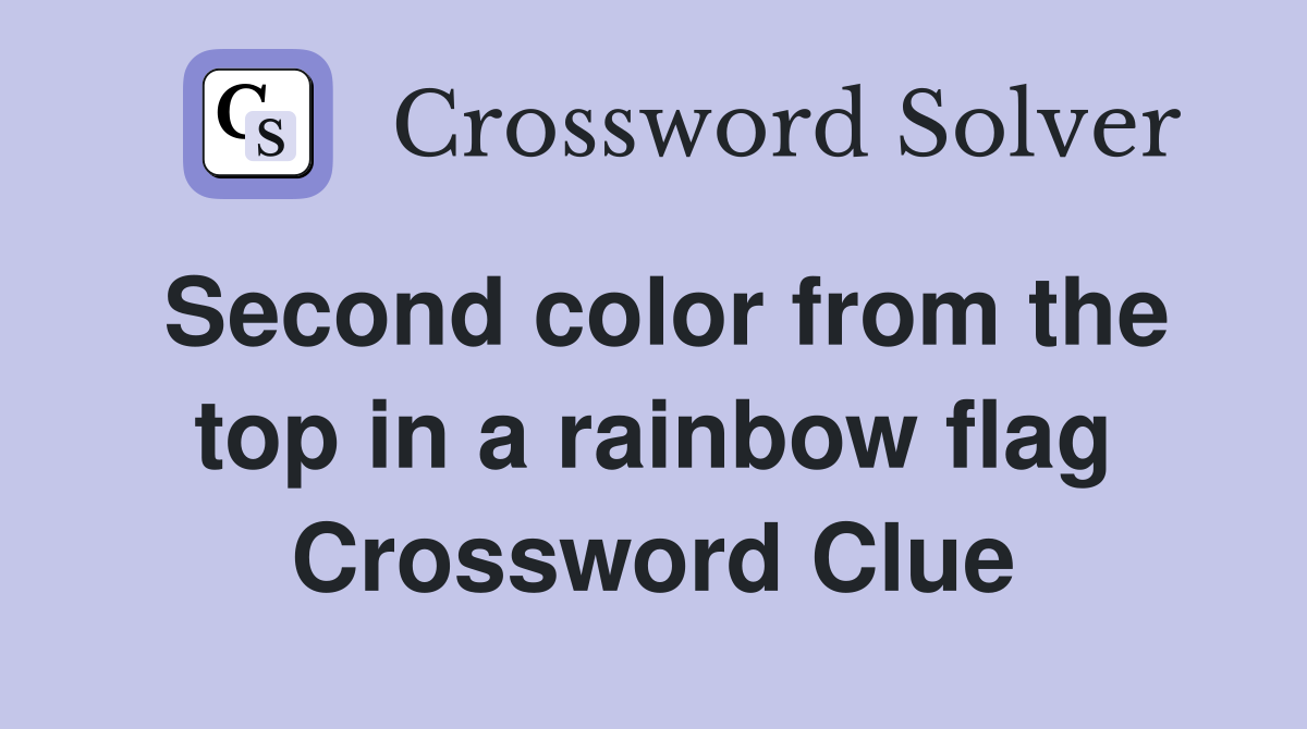 Second color from the top in a rainbow flag Crossword Clue