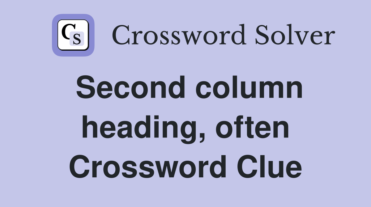 Second column heading, often Crossword Clue