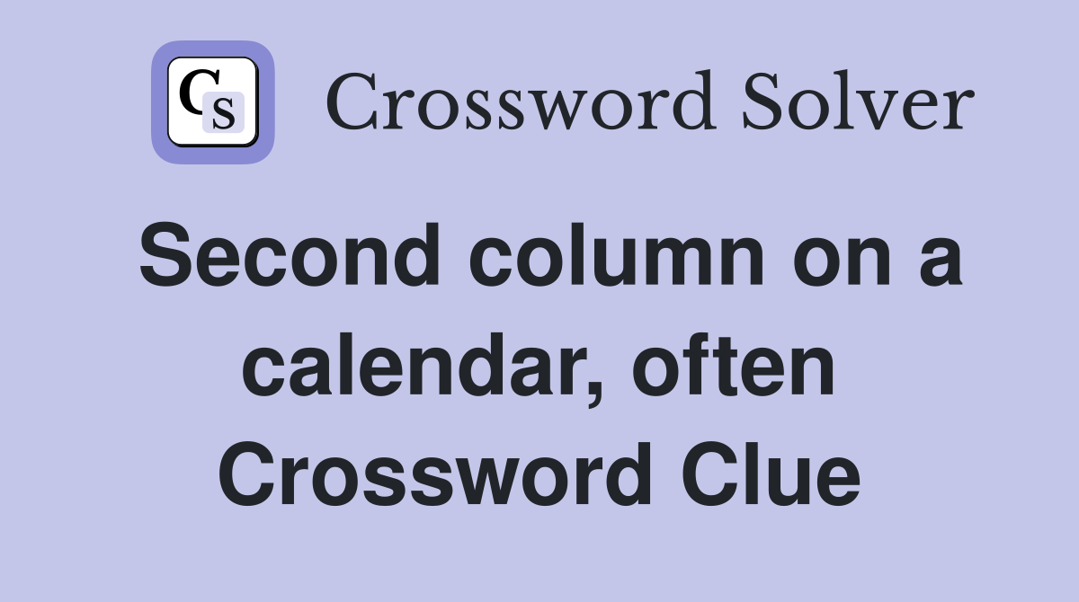 Second column on a calendar, often Crossword Clue