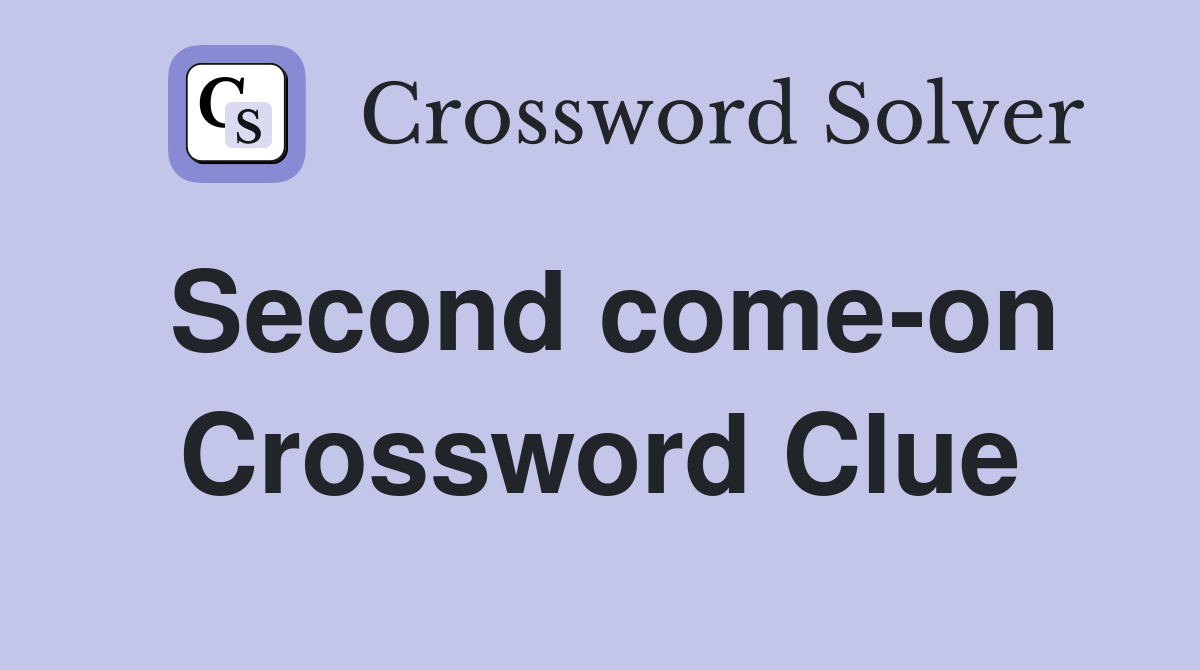 Second come-on Crossword Clue