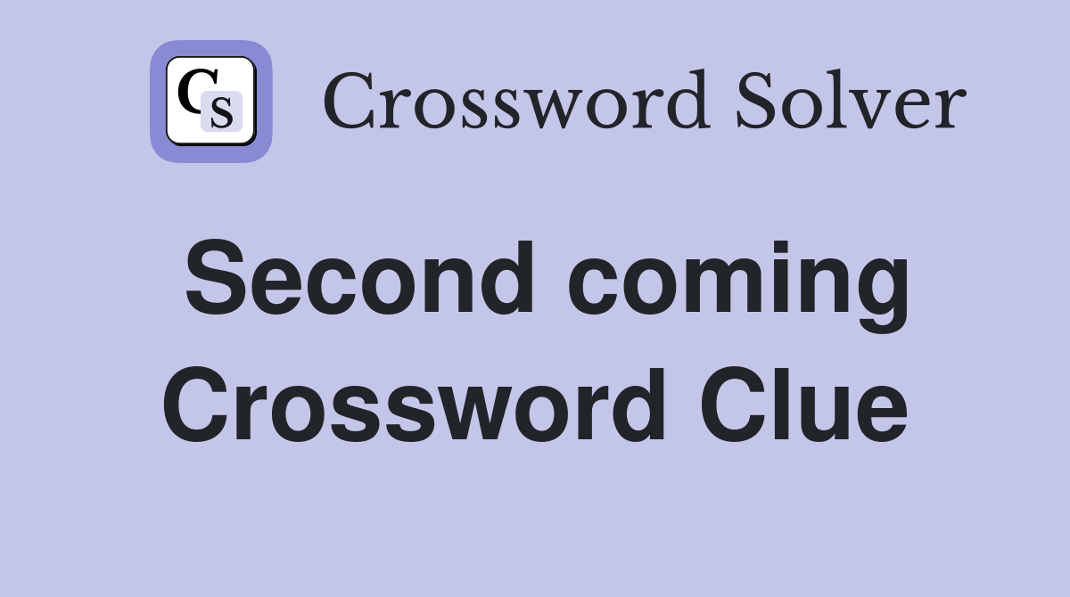 Second coming Crossword Clue