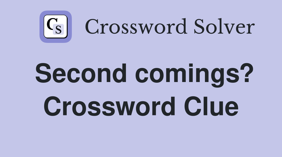 Second comings? Crossword Clue