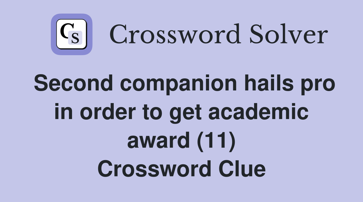 Second companion hails pro in order to get academic award (11) Crossword Clue