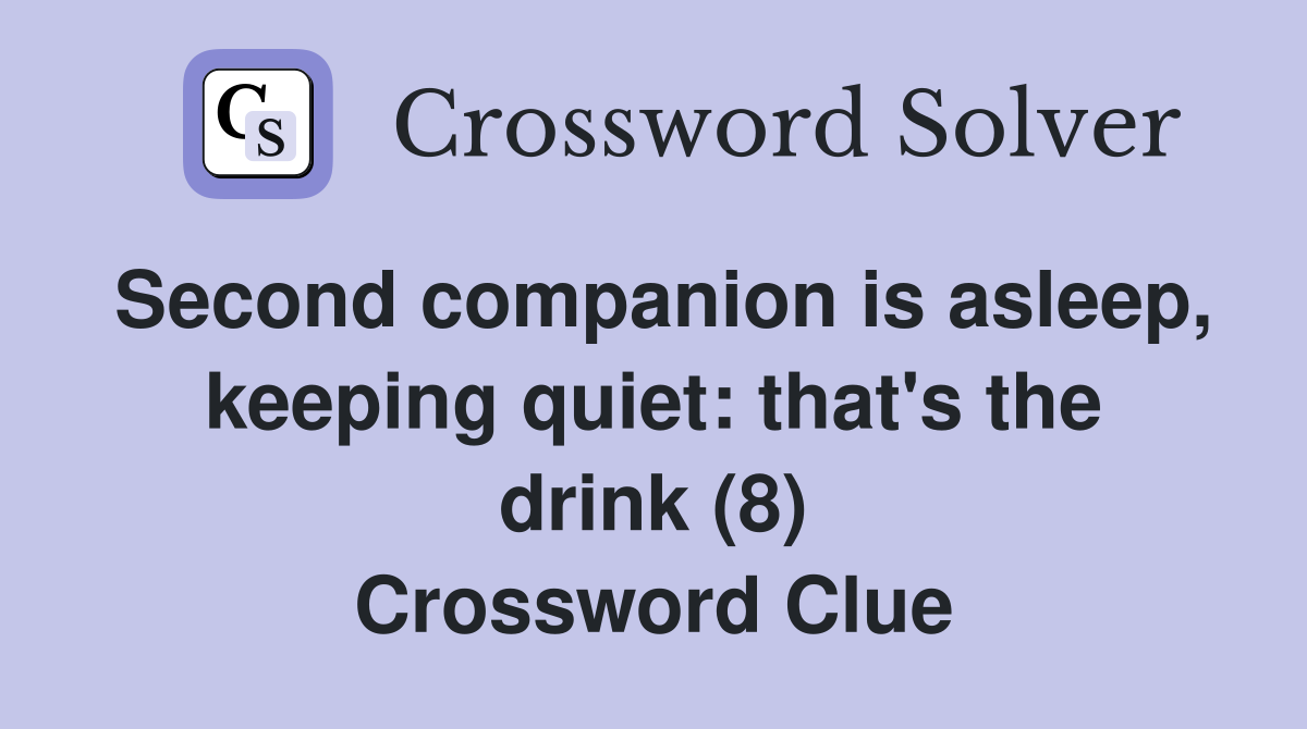 Second companion is asleep, keeping quiet: that's the drink (8) Crossword Clue