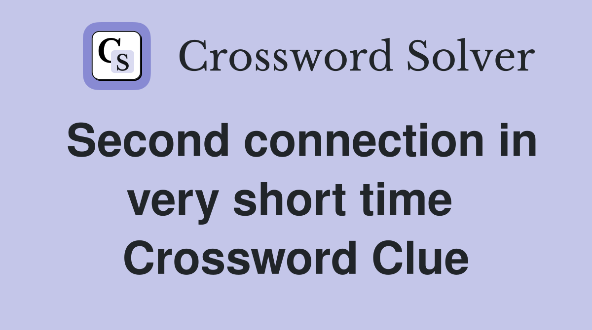 Second connection in very short time  Crossword Clue