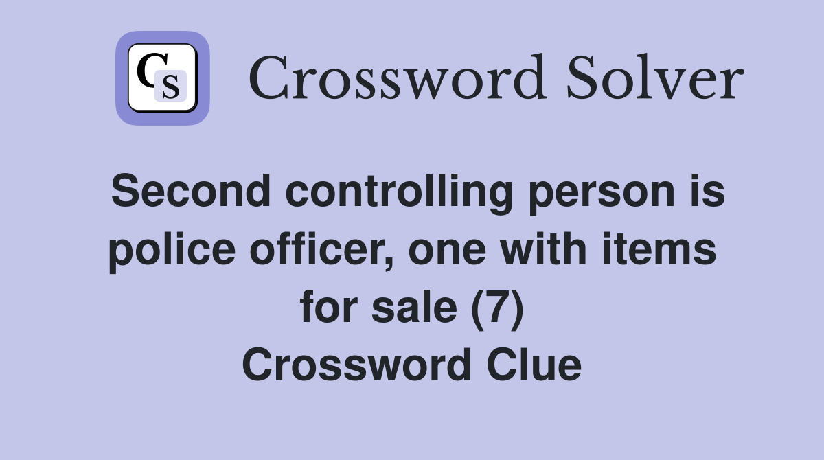 Second controlling person is police officer, one with items for sale (7) Crossword Clue