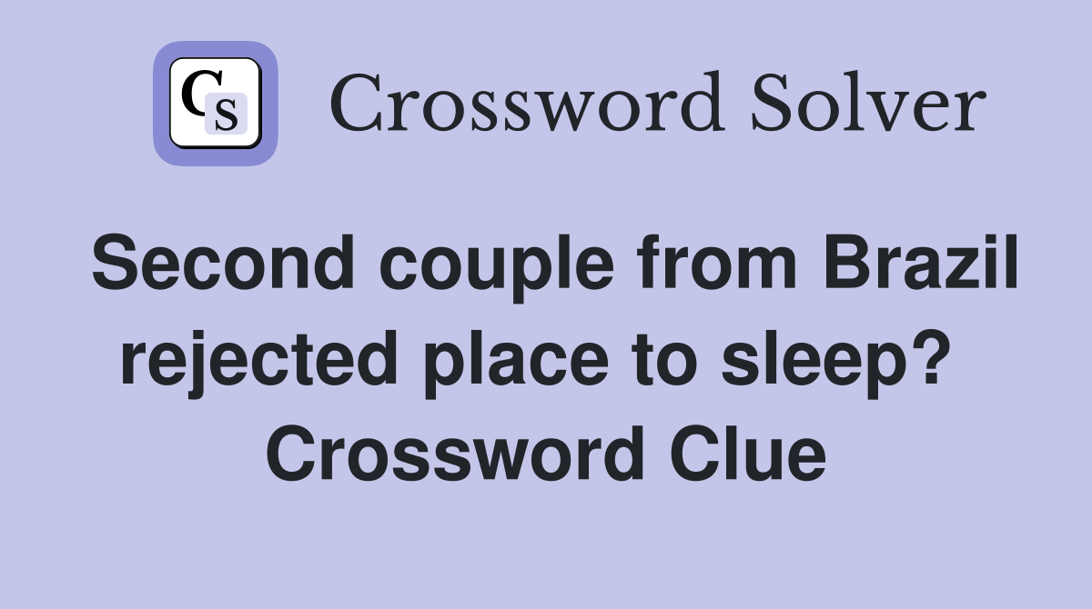 Second couple from Brazil rejected place to sleep?  Crossword Clue
