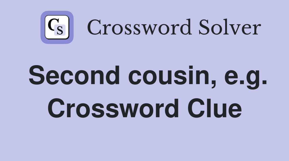 Second cousin, e.g. Crossword Clue