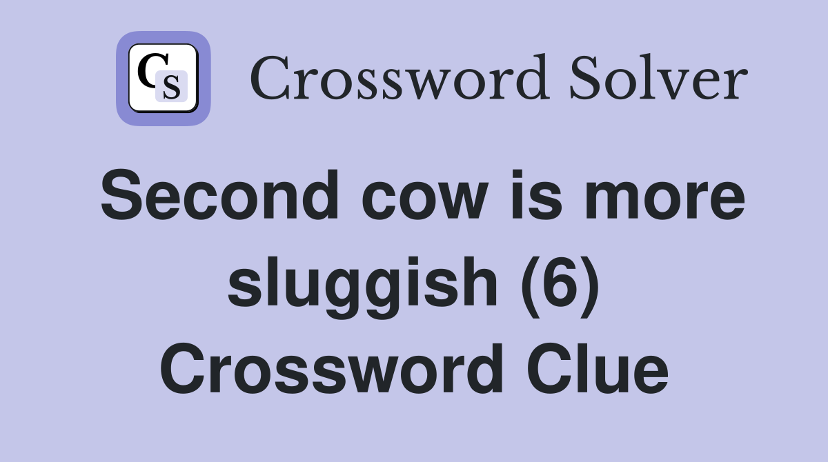 Second cow is more sluggish (6) Crossword Clue