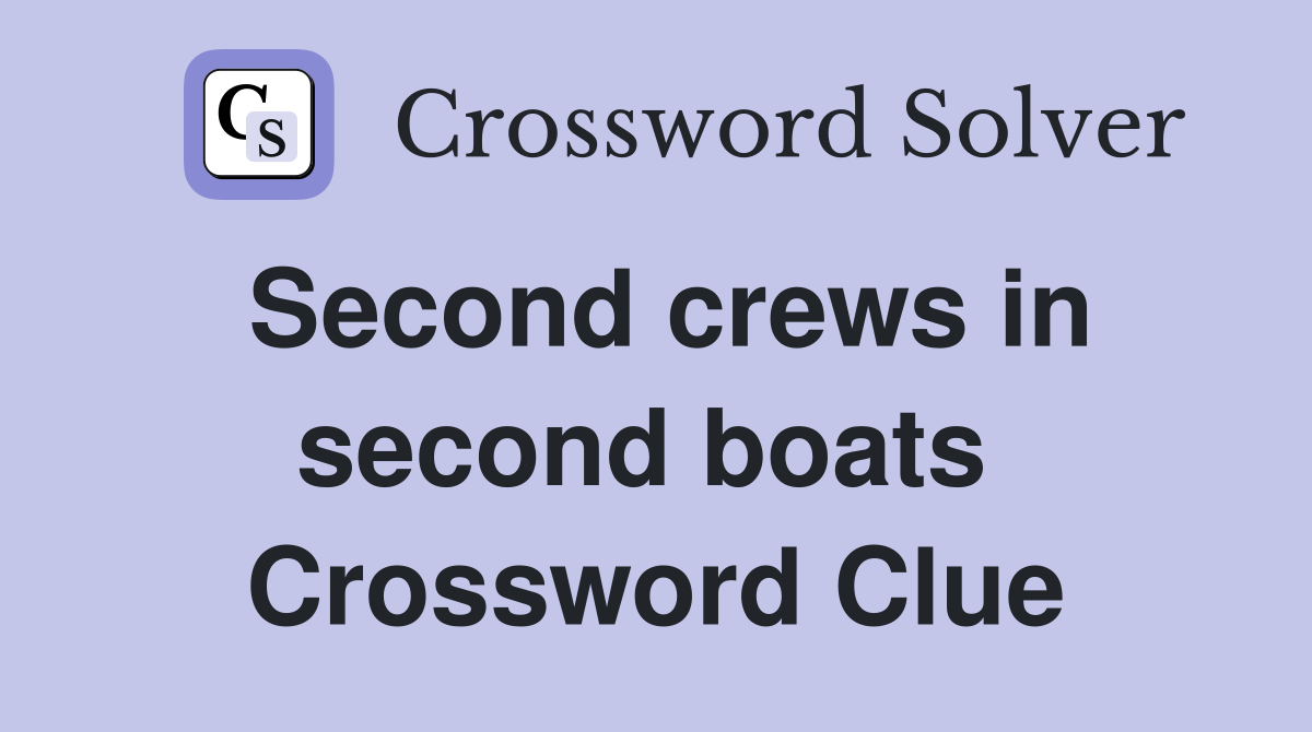 Second crews in second boats  Crossword Clue
