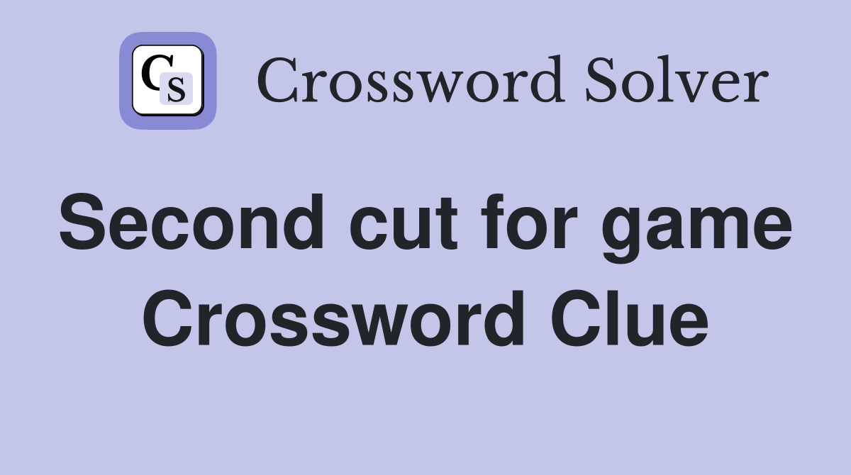 Second cut for game  Crossword Clue