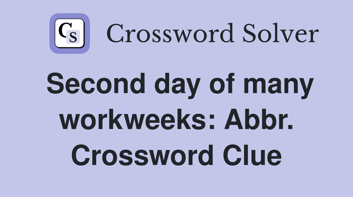 Second day of many workweeks: Abbr. Crossword Clue