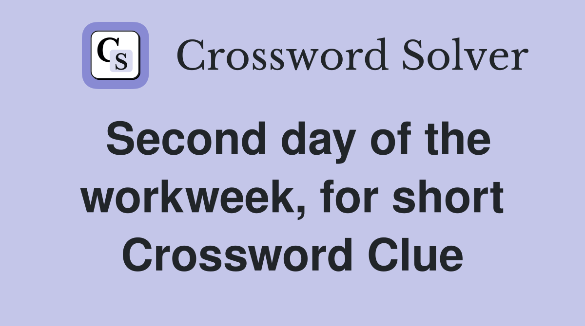 Second day of the workweek, for short Crossword Clue