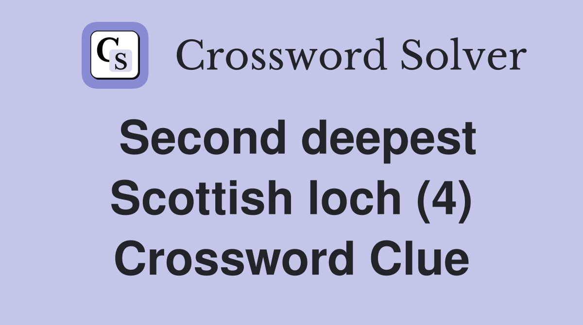 Second deepest Scottish loch (4) Crossword Clue