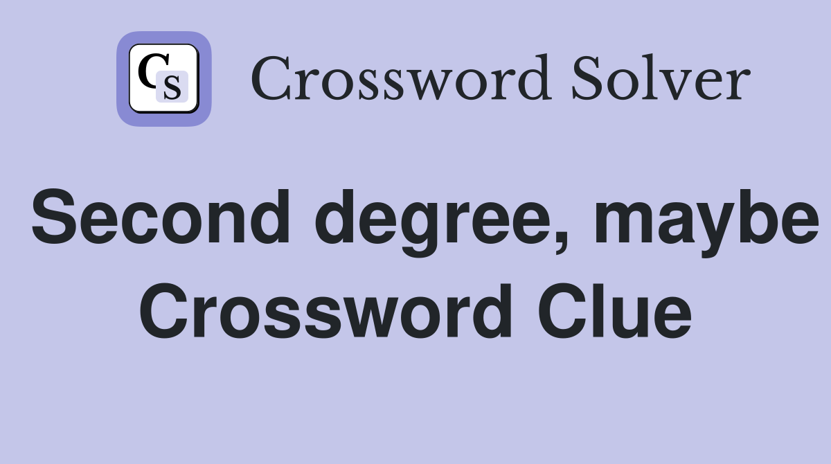 Second degree, maybe Crossword Clue