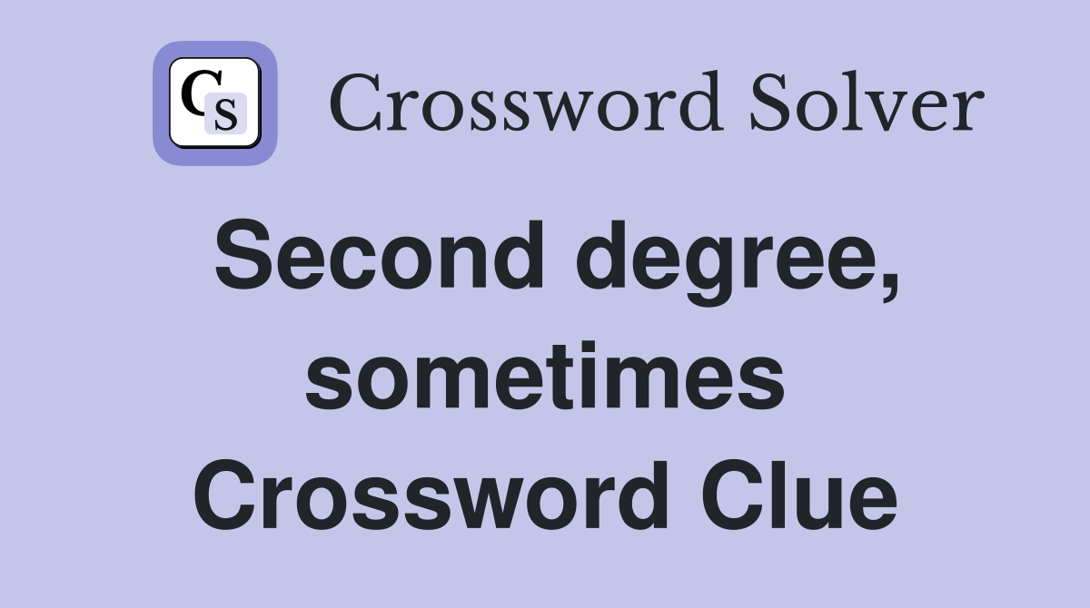 Second degree, sometimes Crossword Clue