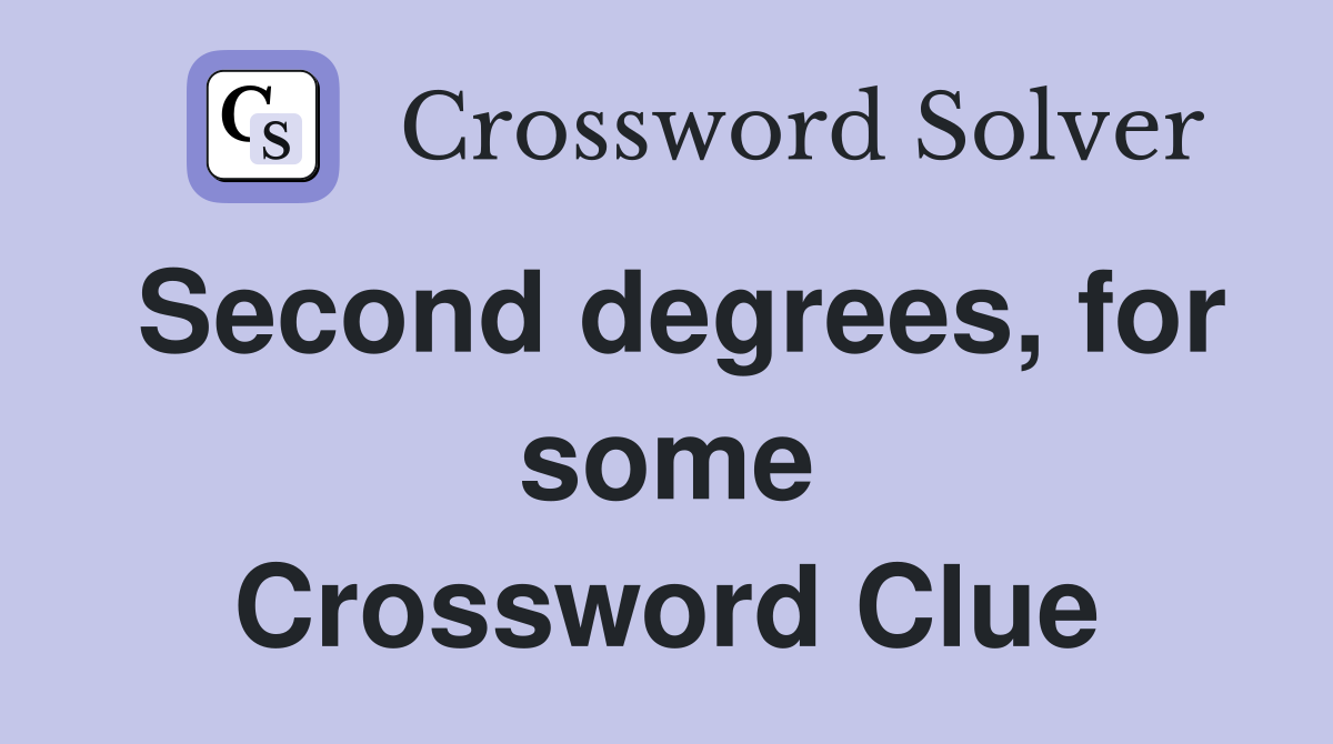 Second degrees, for some Crossword Clue