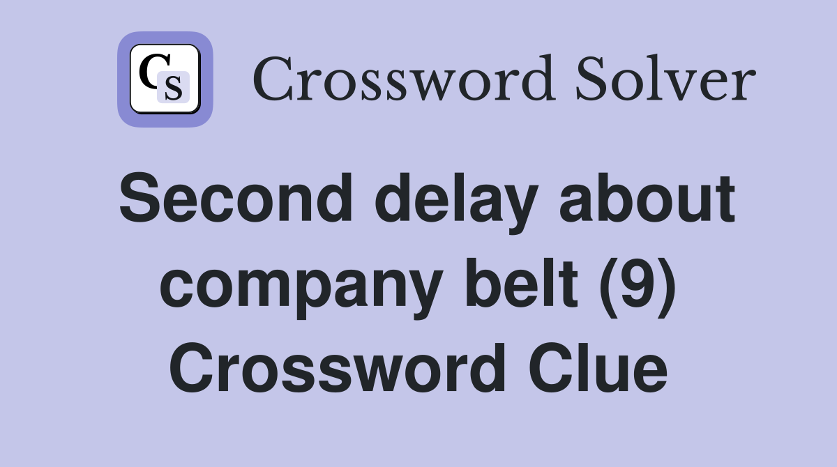 Second delay about company belt (9) Crossword Clue