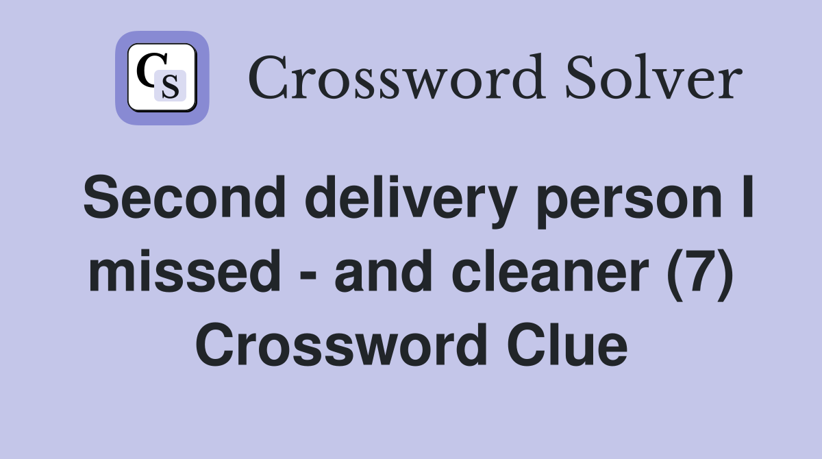 Second delivery person I missed - and cleaner (7) Crossword Clue