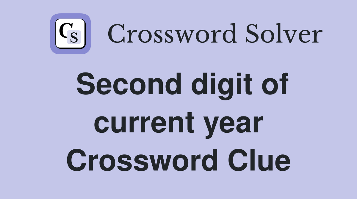 Second digit of current year Crossword Clue
